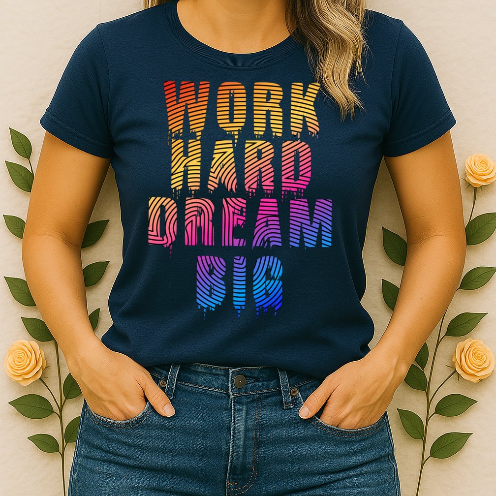 Work Hard Dream Big Womens T-Shirt