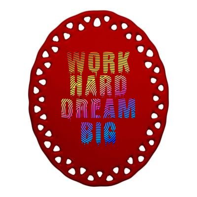 Work Hard Dream Big Ceramic Oval Ornament