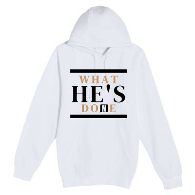 What He's Done Church Premium Pullover Hoodie