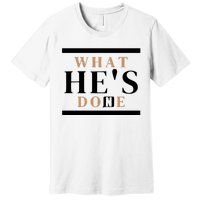 What He's Done Church Premium T-Shirt