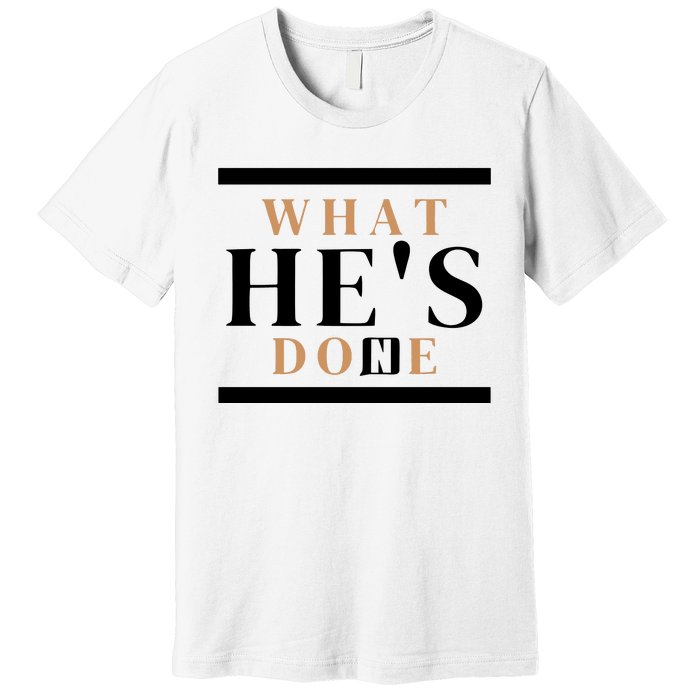 What He's Done Church Premium T-Shirt