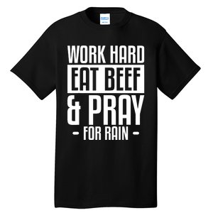 Work Hard Eat Beef & Pray For Rain Farming Farmer Tall T-Shirt