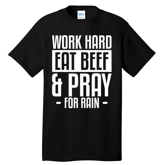 Work Hard Eat Beef & Pray For Rain Farming Farmer Tall T-Shirt