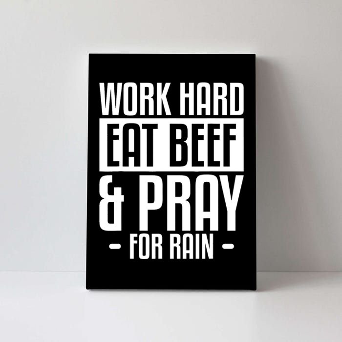 Work Hard Eat Beef & Pray For Rain Farming Farmer Canvas