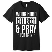 Work Hard Eat Beef & Pray For Rain Farming Farmer Premium T-Shirt