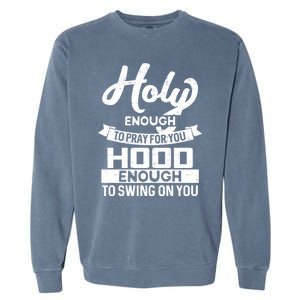 Wo Holy Enough To Pray Hood Enough To Swing Gift Meaningful Gift Garment-Dyed Sweatshirt