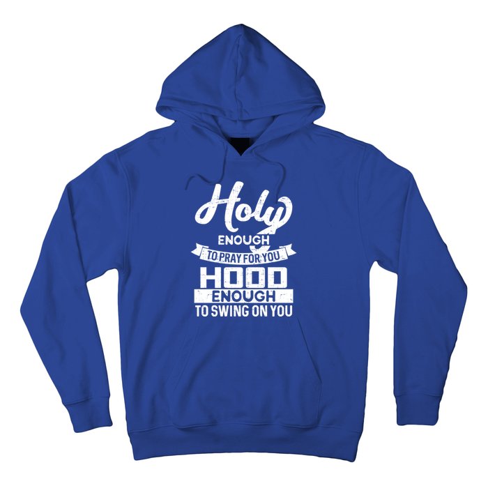 Wo Holy Enough To Pray Hood Enough To Swing Gift Meaningful Gift Hoodie