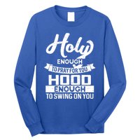 Wo Holy Enough To Pray Hood Enough To Swing Gift Meaningful Gift Long Sleeve Shirt