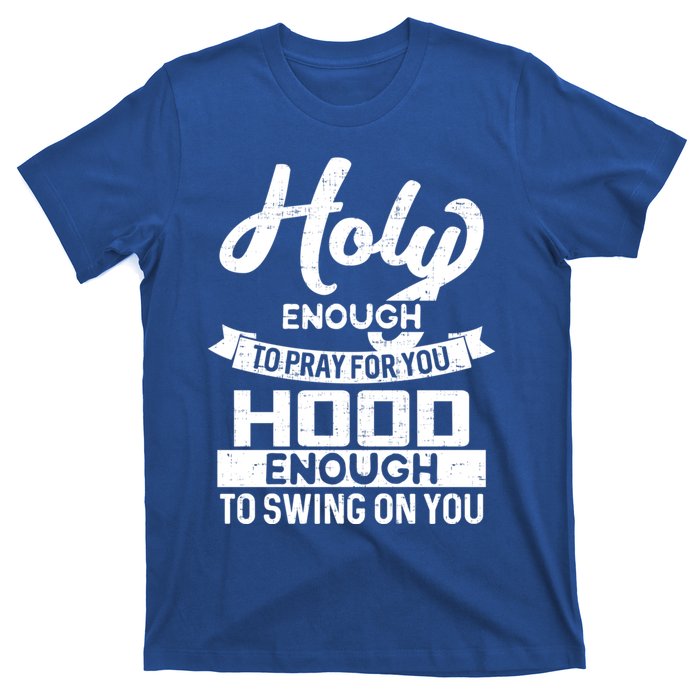 Wo Holy Enough To Pray Hood Enough To Swing Gift Meaningful Gift T-Shirt