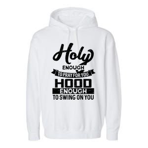 Wo Holy Enough To Pray Hood Enough To Swing Gift Meaningful Gift Garment-Dyed Fleece Hoodie