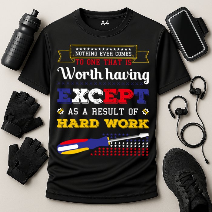 Worth Having Except As A Result Of Hard Work Labor Day Gift Performance Shirt