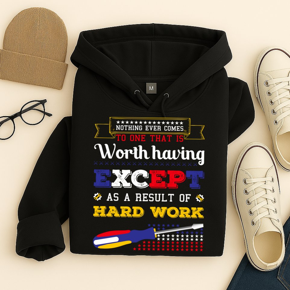 Worth Having Except As A Result Of Hard Work Labor Day Gift Hoodie