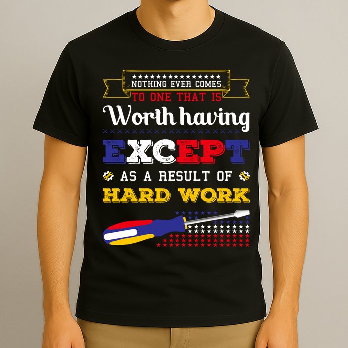 Worth Having Except As A Result Of Hard Work Labor Day Gift T-Shirt