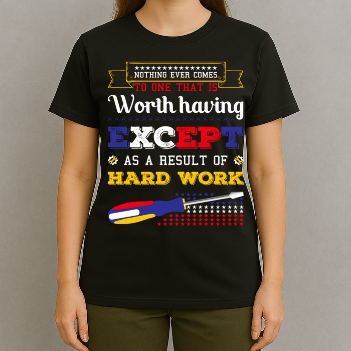 Worth Having Except As A Result Of Hard Work Labor Day Gift T-Shirt