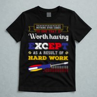 Worth Having Except As A Result Of Hard Work Labor Day Gift T-Shirt