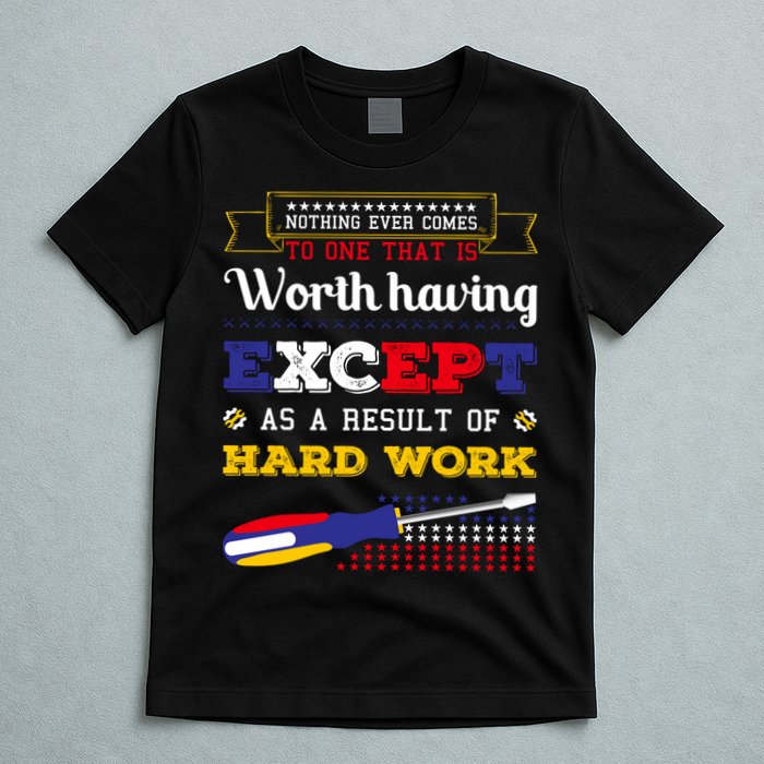Worth Having Except As A Result Of Hard Work Labor Day Gift T-Shirt
