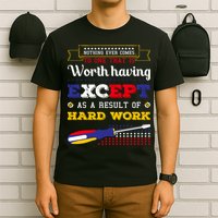 Worth Having Except As A Result Of Hard Work Labor Day Gift T-Shirt