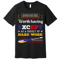 Worth Having Except As A Result Of Hard Work Labor Day Gift Premium T-Shirt