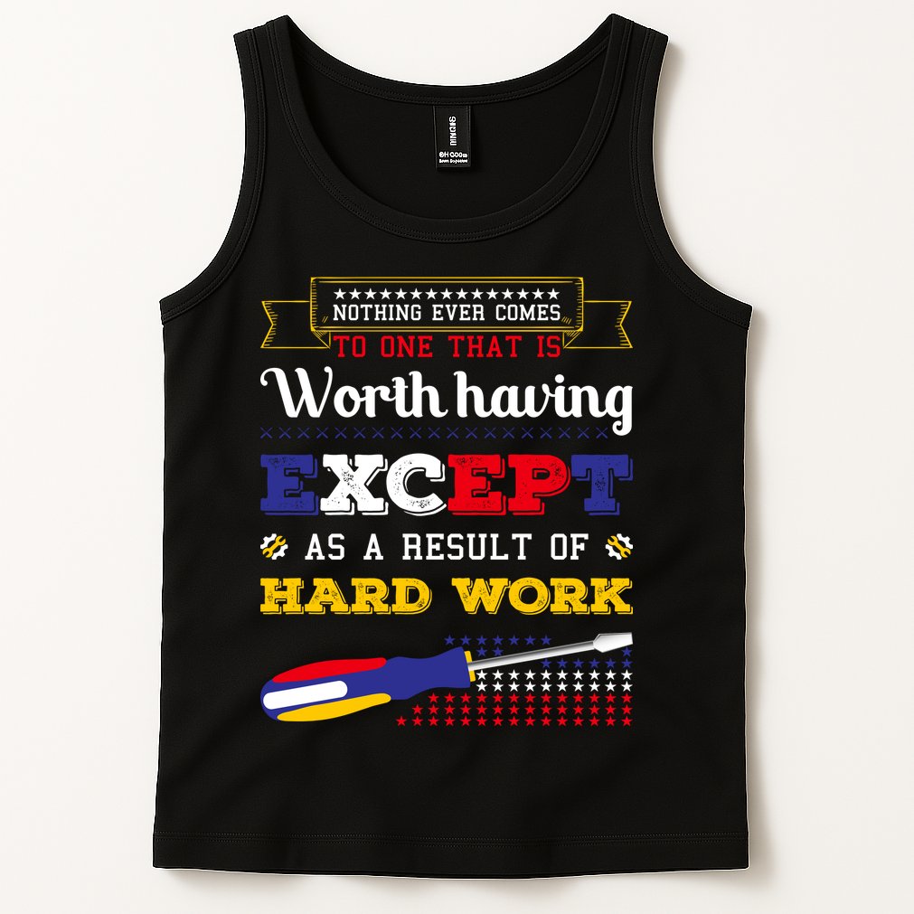 Worth Having Except As A Result Of Hard Work Labor Day Gift Tank Top