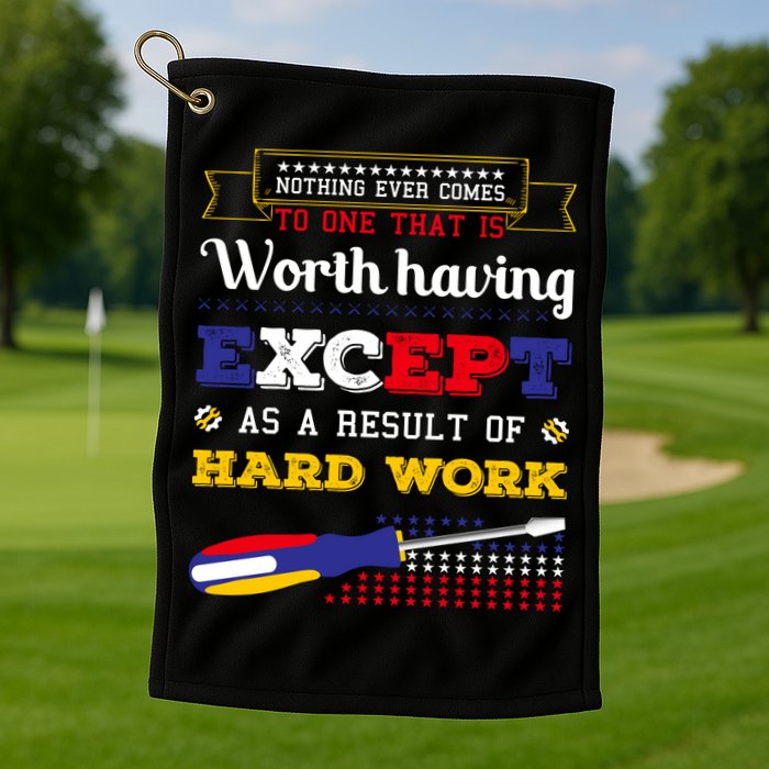 Worth Having Except As A Result Of Hard Work Labor Day Gift Golf Towel