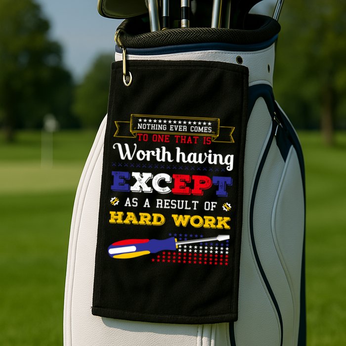 Worth Having Except As A Result Of Hard Work Labor Day Gift Golf Towel