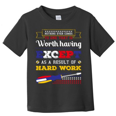 Worth Having Except As A Result Of Hard Work Labor Day Gift Toddler T-Shirt