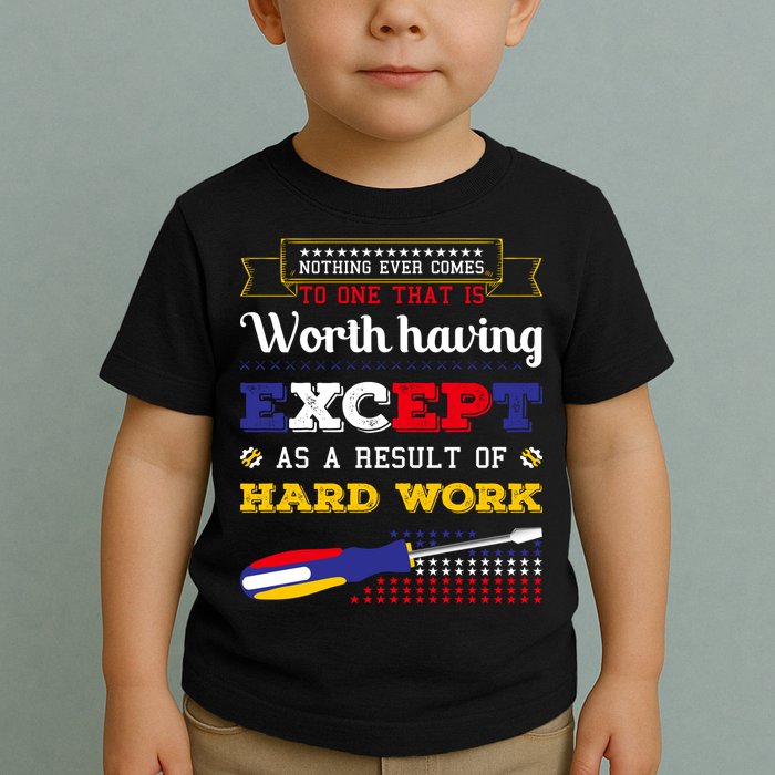 Worth Having Except As A Result Of Hard Work Labor Day Gift Toddler T-Shirt