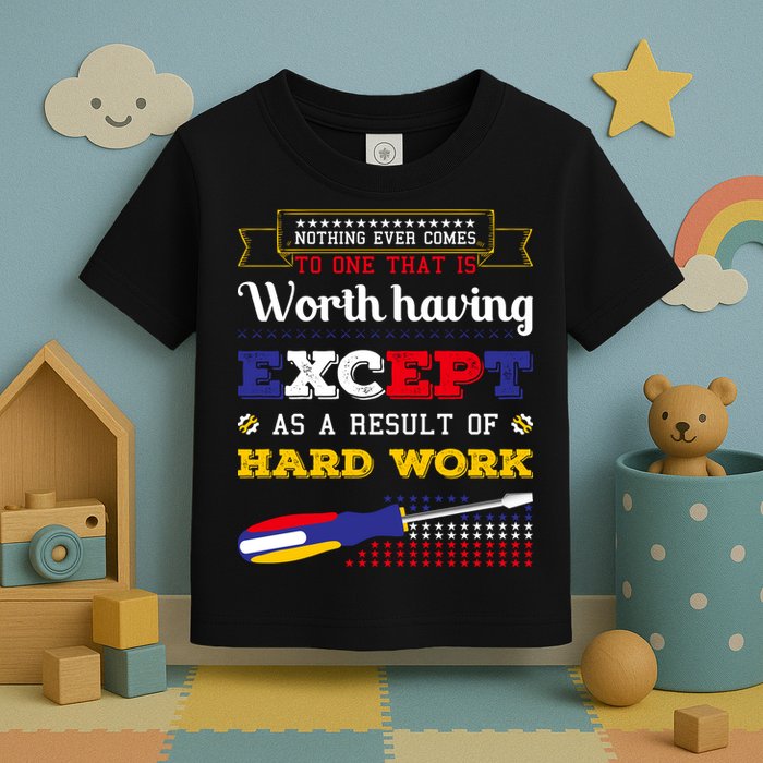 Worth Having Except As A Result Of Hard Work Labor Day Gift Toddler T-Shirt