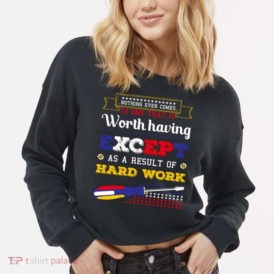 Worth Having Except As A Result Of Hard Work Labor Day Gift Cropped Pullover Crew