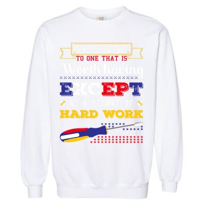 Worth Having Except As A Result Of Hard Work Labor Day Gift Garment-Dyed Sweatshirt