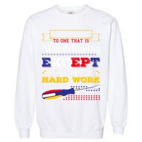 Worth Having Except As A Result Of Hard Work Labor Day Gift Garment-Dyed Sweatshirt