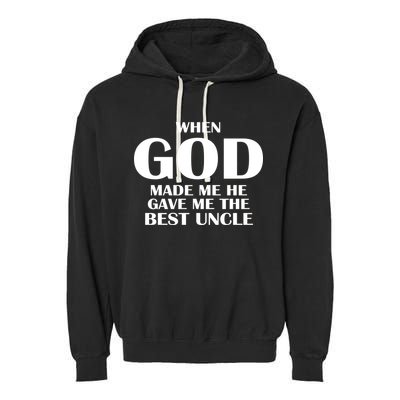 When God Made Me He Gave Me The Best Uncle Garment-Dyed Fleece Hoodie