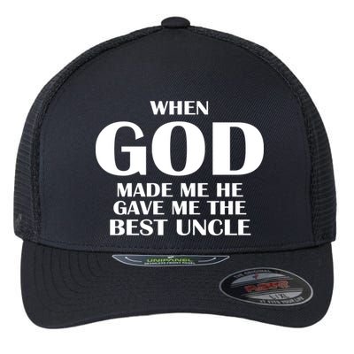 When God Made Me He Gave Me The Best Uncle Flexfit Unipanel Trucker Cap