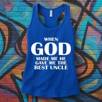 When God Made Me He Gave Me The Best Uncle Womens Tank Top