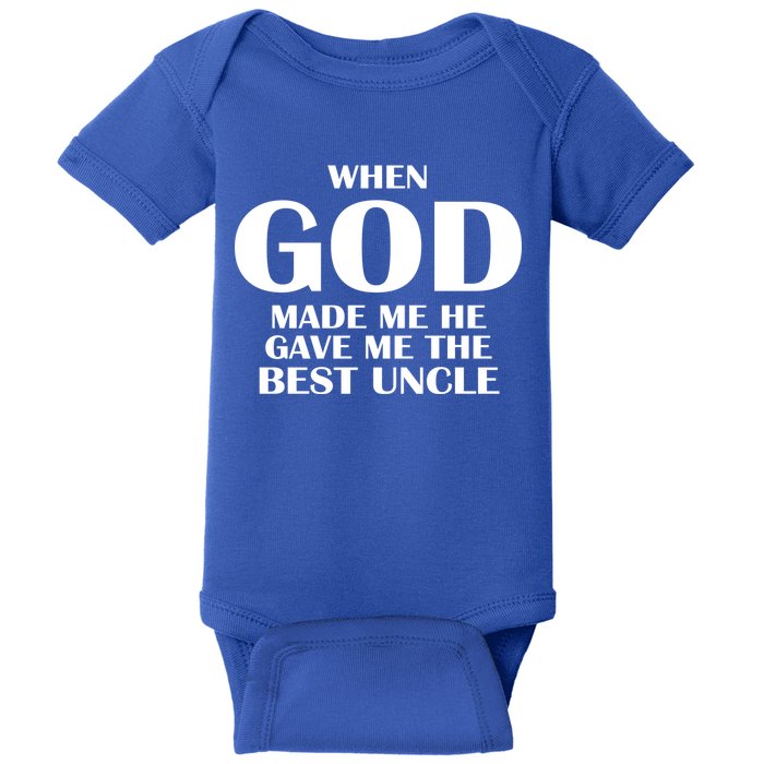 When God Made Me He Gave Me The Best Uncle Baby Bodysuit