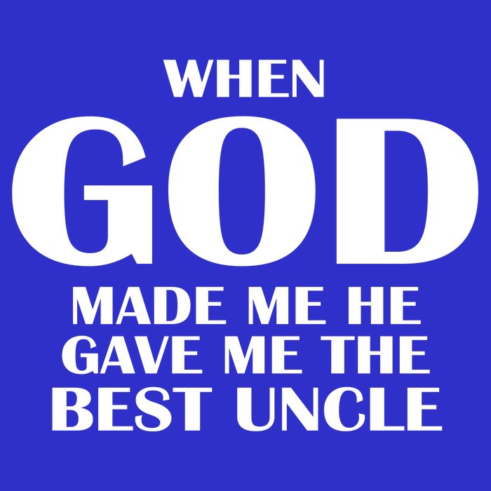When God Made Me He Gave Me The Best Uncle Baby Bodysuit