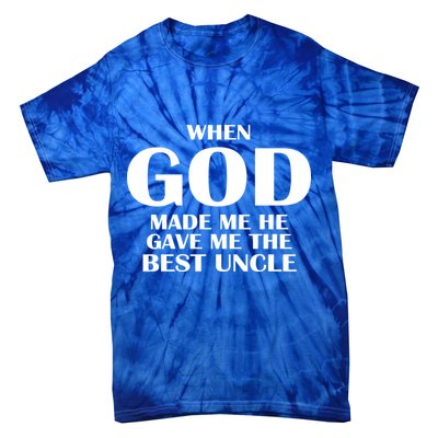 When God Made Me He Gave Me The Best Uncle Tie-Dye T-Shirt