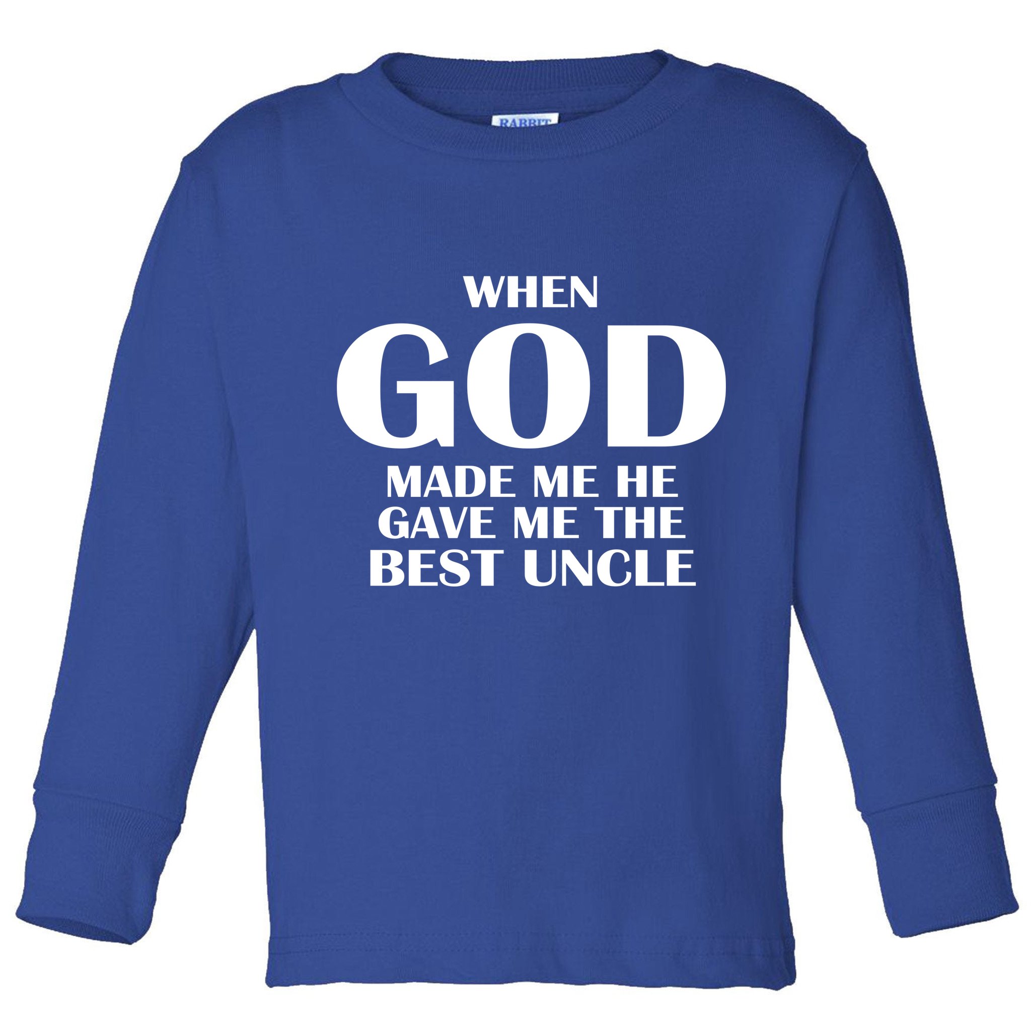 When God Made Me He Gave Me The Best Uncle Toddler Long Sleeve Shirt