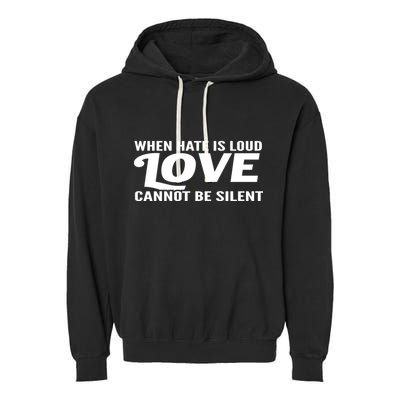 When Hate Is Loud Love Cannot Be Silent Garment-Dyed Fleece Hoodie