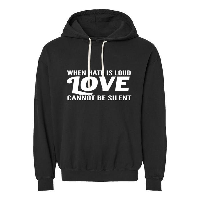 When Hate Is Loud Love Cannot Be Silent Garment-Dyed Fleece Hoodie
