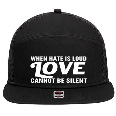 When Hate Is Loud Love Cannot Be Silent 7 Panel Mesh Trucker Snapback Hat