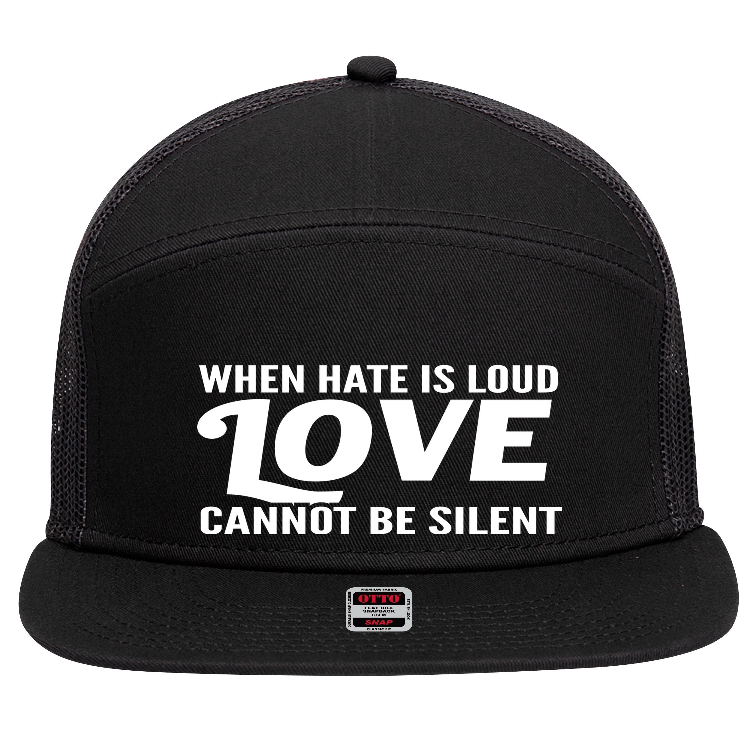 When Hate Is Loud Love Cannot Be Silent 7 Panel Mesh Trucker Snapback Hat