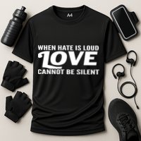 When Hate Is Loud Love Cannot Be Silent Performance Shirt