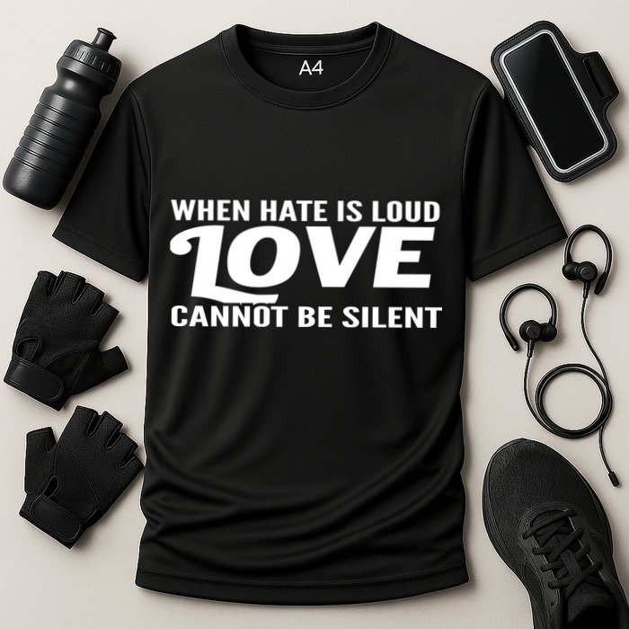 When Hate Is Loud Love Cannot Be Silent Performance Shirt