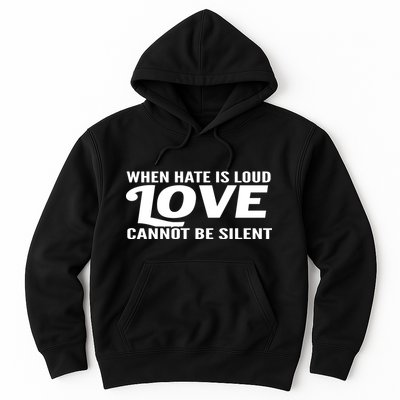 When Hate Is Loud Love Cannot Be Silent Hoodie