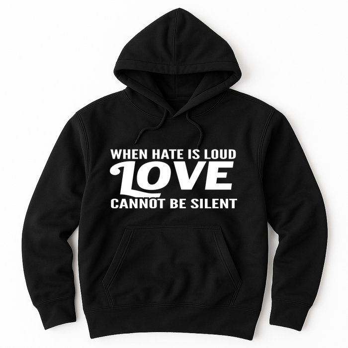 When Hate Is Loud Love Cannot Be Silent Hoodie