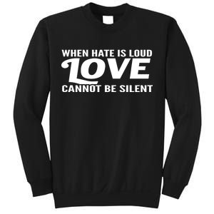 When Hate Is Loud Love Cannot Be Silent Sweatshirt