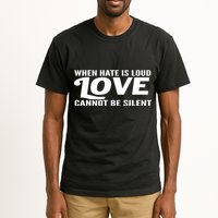 When Hate Is Loud Love Cannot Be Silent Tall T-Shirt