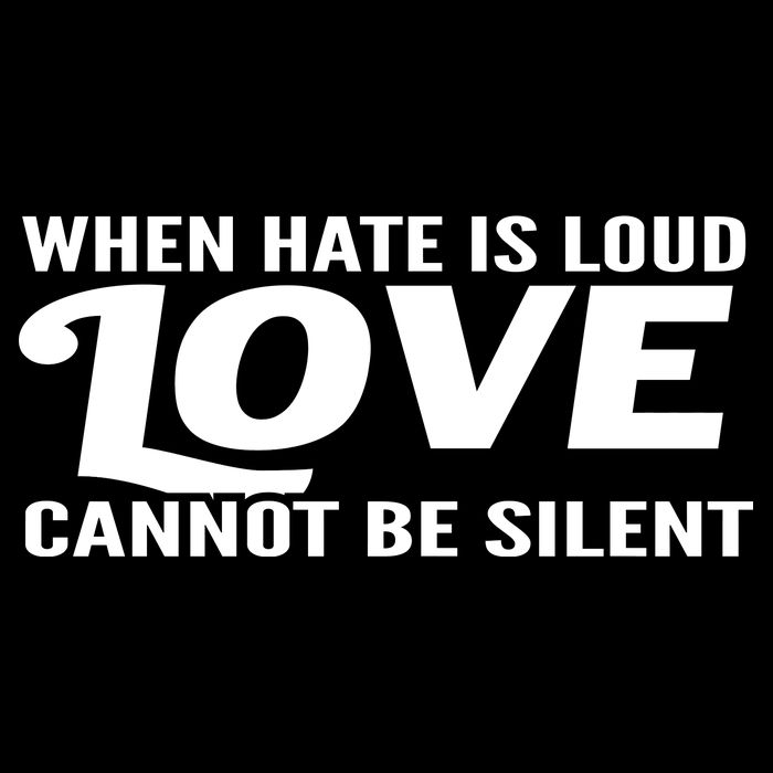 When Hate Is Loud Love Cannot Be Silent Tall T-Shirt