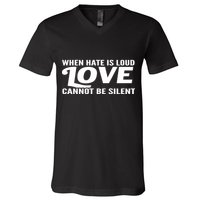 When Hate Is Loud Love Cannot Be Silent V-Neck T-Shirt